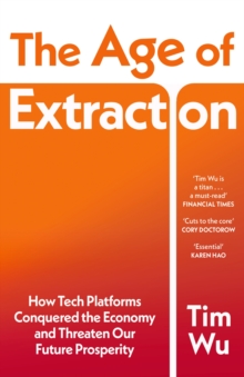 The Age of Extraction : How Tech Platforms Conquered the Economy and Threaten Our Future Prosperity