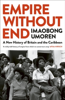 Empire Without End : A New History of Britain and the Caribbean
