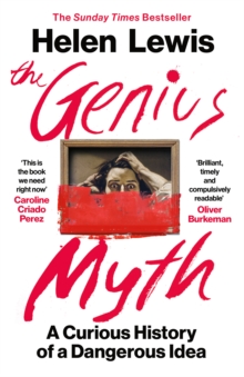 The Genius Myth : A Curious History of a Dangerous Idea