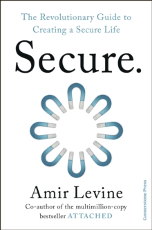 Secure : The Revolutionary Guide to Creating a Secure Life
