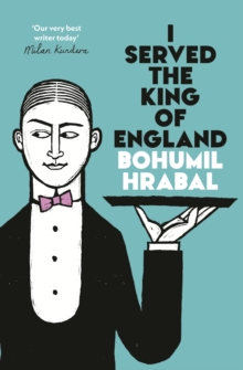 I Served The King Of England : Featuring an introduction by Adam Thirlwell