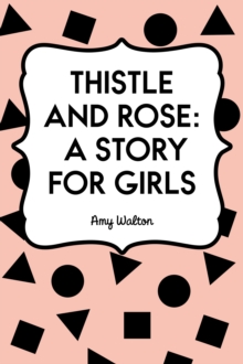 Thistle and Rose: A Story for Girls