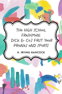 The High School Freshmen: Dick & Co.'s First Year Pranks and Sports