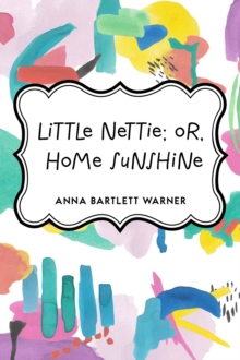 Little Nettie; or, Home Sunshine