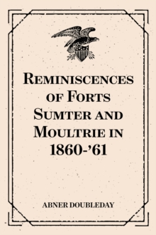 Reminiscences of Forts Sumter and Moultrie in 1860-'61