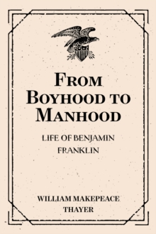 From Boyhood to Manhood: Life of Benjamin Franklin