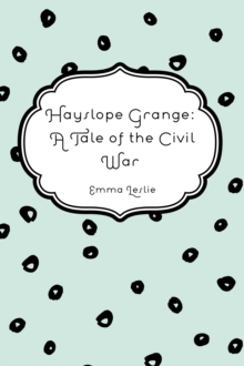 Hayslope Grange: A Tale of the Civil War