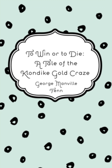 To Win or to Die: A Tale of the Klondike Gold Craze