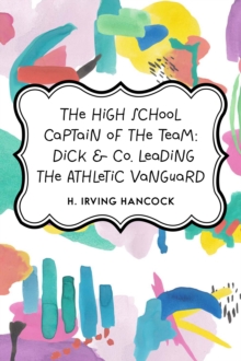 The High School Captain of the Team: Dick & Co. Leading the Athletic Vanguard