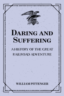 Daring and Suffering: A History of the Great Railroad Adventure