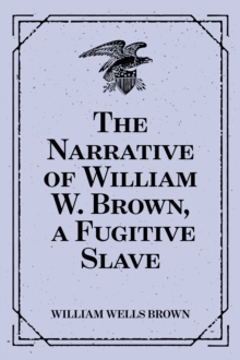 The Narrative of William W. Brown, a Fugitive Slave