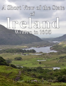 A Short View of the State of Ireland, Written in 1605