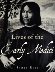 Lives of the Early Medici : As Told in Their Correspondence