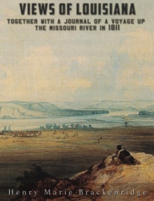 Views of Louisiana : Together with a Journal of a Voyage up the Missouri River in 1811