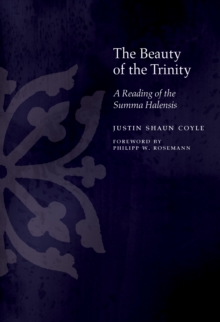 The Beauty of the Trinity : A Reading of the Summa Halensis