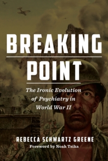 Breaking Point : The Ironic Evolution of Psychiatry in World War II