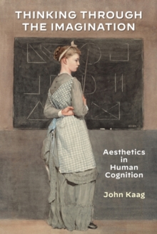 Thinking Through the Imagination : Aesthetics in Human Cognition