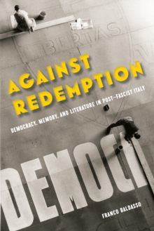 Against Redemption : Democracy, Memory, and Literature in Post-Fascist Italy