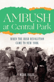 Ambush at Central Park : When the IRA Came to New York