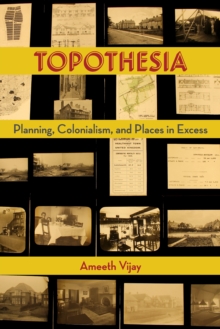 Topothesia : Planning, Colonialism, and Places in Excess