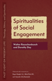 Spiritualities of Social Engagement : Walter Rauschenbusch and Dorothy Day