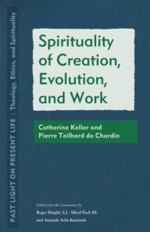 Spirituality of Creation, Evolution, and Work : Catherine Keller and Pierre Teilhard de Chardin