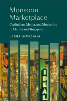 Monsoon Marketplace : Capitalism, Media, and Modernity in Manila and Singapore