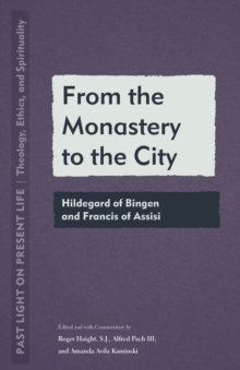 From the Monastery to the City : Hildegard of Bingen and Francis of Assisi