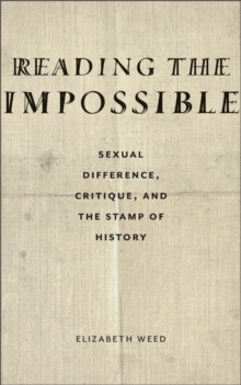 Reading the Impossible : Sexual Difference, Critique, and the Stamp of History