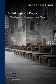 A Philosophy of Prayer : Nothingness, Language, and Hope