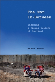 The War In-Between : Indexing a Visual Culture of Survival