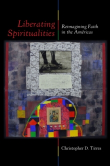 Liberating Spiritualities : Reimagining Faith in the Americas