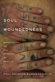 Soul Woundedness : Spirituality on the Streets of Seattle