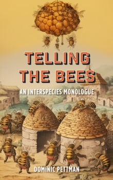 Telling the Bees : An Interspecies Monologue