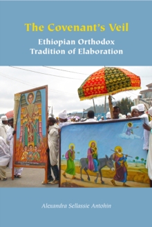 The Covenant's Veil : Ethiopian Orthodox Tradition of Elaboration