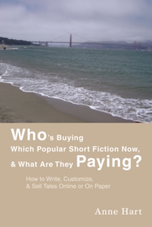 Who's Buying Which Popular Short Fiction Now, & What Are They Paying? : How to Write, Customize, & Sell Tales Online or on Paper