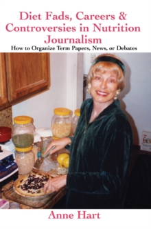 Diet Fads, Careers & Controversies in Nutrition Journalism : How to Organize Term Papers, News, or Debates