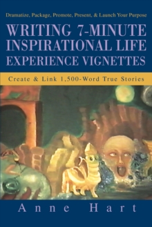 Writing 7-Minute Inspirational Life Experience Vignettes : Create & Link 1,500-Word True Stories