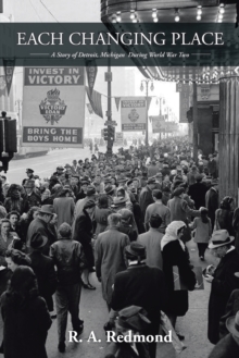 Each Changing Place : A Story of Detroit, Michigan  During World War Two