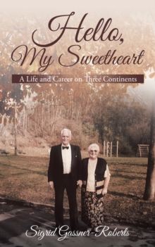 Hello, My Sweetheart : A Life and Career on Three Continents