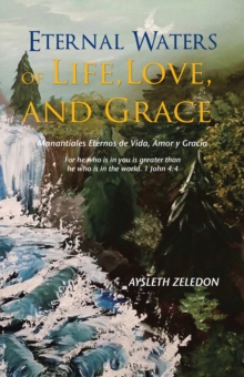 Eternal Waters of Life, Love, and Grace : Manantiales Eternos De Vida, Amor Y Gracia