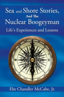 Sea and Shore Stories, and the Nuclear Boogeyman : Life'S Experiences and Lessons