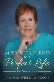 An Imperfect Journey to a Perfect Life : One Woman's Story