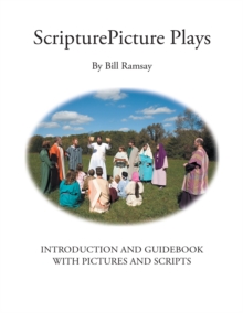 Scripturepicture Plays : Introduction and Guidebook with Pictures and Scripts