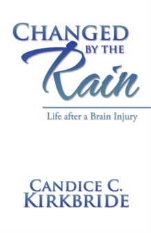 Changed by the Rain : Life After a Brain Injury