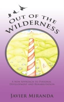 Out of the Wilderness : A New Approach to Personal Development and Rehabilitation