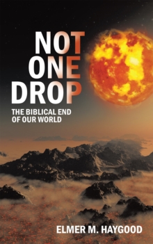 Not One Drop : The Biblical End of Our World