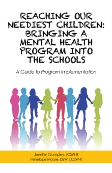 Reaching Our Neediest Children: Bringing a Mental Health Program into the Schools : A Guide to Program Implementation