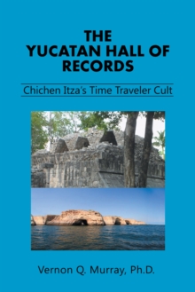 The Yucatan Hall of Records: : Chichen Itza'S Time Traveler Cult