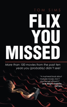 Flix You Missed : More Than 100 Movies from the Past Ten Years You (Probably) Didn'T See!